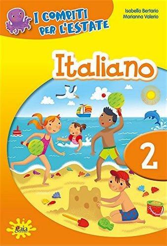 I compiti per l'estate. Italiano. Per la 2ª classe elementare - Isabella Bertario, Marianna Valerio - Libro Gaia 2016 | Libraccio.it