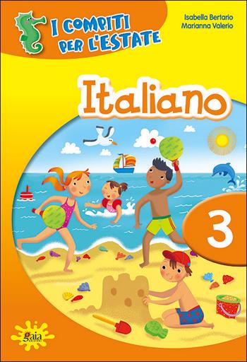 I compiti per l'estate. Italiano. Per la 3ª classe elementare - Isabella Bertario, Marianna Valerio - Libro Gaia 2016 | Libraccio.it