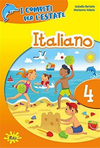 I compiti per l'estate. Italiano. Per la 4ª classe elementare - Isabella Bertario, Marianna Valerio - Libro Gaia 2016 | Libraccio.it