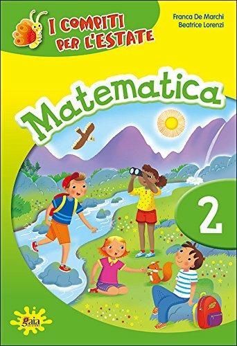 Compiti per l'estate. Matematica. Per la 2ª classe elementare - De Marchi, Lorenzi - Libro Gaia 2013 | Libraccio.it