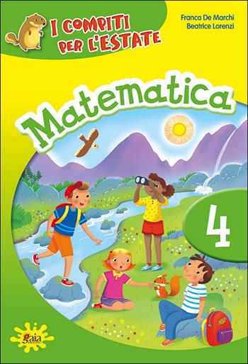 Compiti per l'estate. Matematica. Per la 4ª classe elementare  - Libro Gaia 2013 | Libraccio.it
