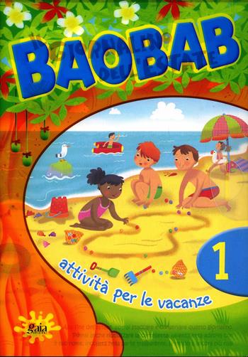 Boabab. Attività per le vacanze. Per la 1ª classe elementare. Vol. 1  - Libro Gaia 2012 | Libraccio.it