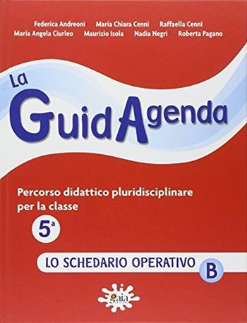 La guidagenda. Percorso didattico pluridisciplinare. Lo schedario operativo B. Per la 5ª classe elementare  - Libro Gaia 2012 | Libraccio.it