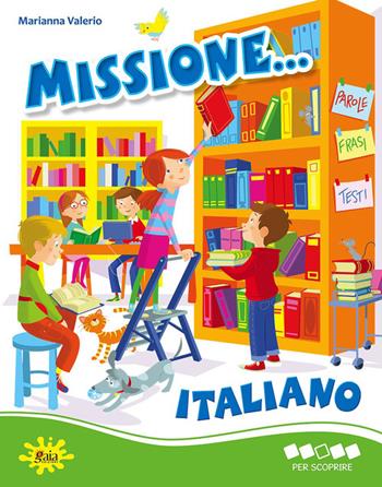 Missione... italiano. Per scoprire. Per la Scuola elementare - Marianna Valerio - Libro Gaia 2013 | Libraccio.it