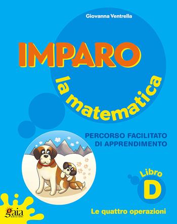 Imparo la matematica. Vol. D. - Giovanna Ventrella - Libro Gaia 2014 | Libraccio.it