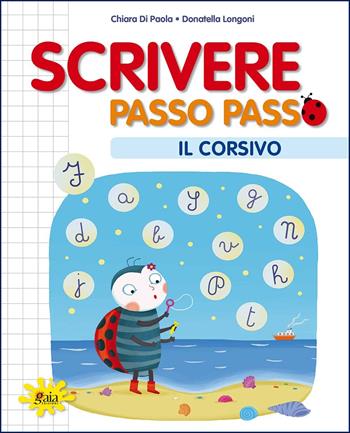 Scrivere passo passo. Il corsivo. - Chiara Di Paola, Donatella Longoni - Libro Gaia Edizioni 2020 | Libraccio.it