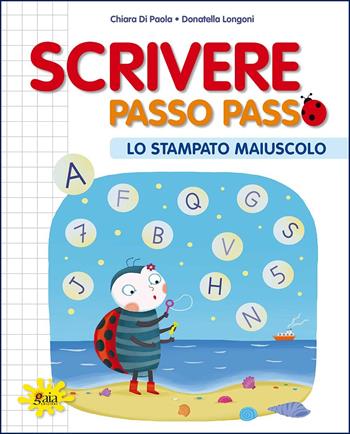 Scrivere passo passo. Lo stampato maiuscolo. - Chiara Di Paola, Donatella Longoni - Libro Gaia Edizioni 2020 | Libraccio.it