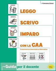 Leggo, scrivo, imparo con la CAA. Per la Scuola elementare. Con quaderno operativo - Francesca Grenzi - Libro Gaia 2019 | Libraccio.it