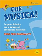 Che musica! Proposta didattica per lo sviluppo di competenze disciplinari. Guida per l'insegnante. Con 2 DVD Audio