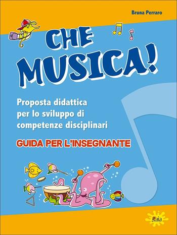 Che musica! Proposta didattica per lo sviluppo di competenze disciplinari. Guida per l'insegnante. Con 2 DVD Audio - Bruna Perraro - Libro Gaia Edizioni 2019 | Libraccio.it