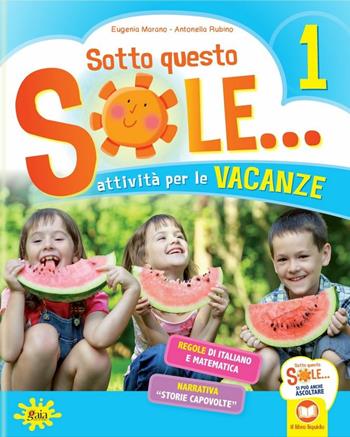 Sotto questo sole... Attività per le vacanze-Fascicolo delle regole. Con Libro: Storie capovolte. Vol. 1 - Eugenia Marano, Antonella Rubino - Libro Gaia 2018 | Libraccio.it