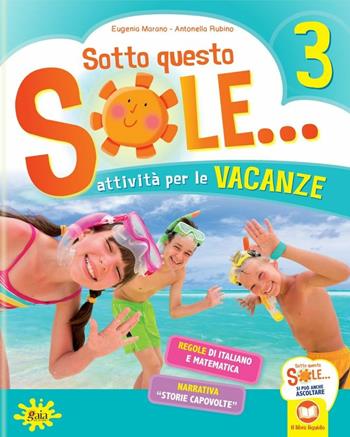 Sotto questo sole... Attività per le vacanze-Fascicolo delle regole. Vol. 3 - Eugenia Marano, Antonella Rubino - Libro Gaia 2018 | Libraccio.it