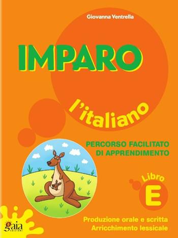 Imparo l'italiano. Libro E. Per la Scuola elementare - Giovanna Ventrella - Libro Gaia 2018 | Libraccio.it