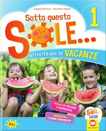 Sotto questo sole... Attività per le vacanze-Fascicolo delle regole. Per la Scuola elementare. Vol. 1 - Eugenia Marano, Antonella Rubino - Libro Gaia 2021 | Libraccio.it