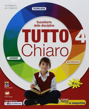 Tutto chiaro. Matematica scienze. Per la 4ª classe della Scuola elementare. Con e-book. Con espansione online - Eva Pigliapoco, Ivan Sciapeconi - Libro Gaia Edizioni 2018 | Libraccio.it