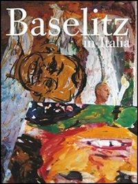 Baselitz in Italia. Ediz. italiana e tedesca - Manfred Knisel, Bruno Corà, Siegfried Göhr - Libro Gli Ori 2004 | Libraccio.it
