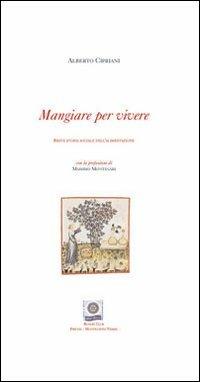 Mangiare per vivere. Breve storia sociale dell'alimentazione. Ediz. italiana e inglese - Alberto Cipriani - Libro Gli Ori 2005, Storia | Libraccio.it