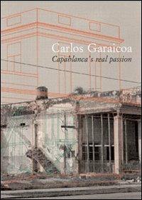 Carlos Garaicoa. Capablanca's real passion. Ediz. italiana e spagnola - Lorenzo Fusi, Orlando Hernández, Adriano Pedrosa - Libro Gli Ori 2005 | Libraccio.it