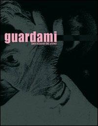 Guardami. Percezione del video. Ediz. italiana e inglese  - Libro Gli Ori 2005 | Libraccio.it