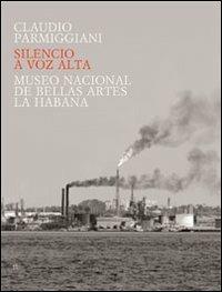 Silencio a voz alta - Claudio Parmiggiani, Abel Herrero, Rafael Acosta de Arriba - Libro Gli Ori 2006 | Libraccio.it