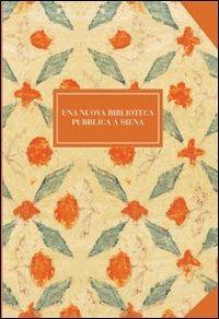 Una nuova biblioteca pubblica a Siena - Marco Ciampolini - Libro Gli Ori 2006 | Libraccio.it