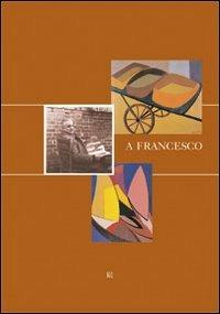Francesco Melani. A Francesco  - Libro Gli Ori 2007 | Libraccio.it