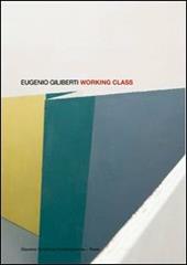Eugenio Giliberti. Working class. Ediz. italiana e inglese