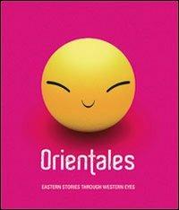 Orientales. Eastern stories through western eyes. Ediz. italiana, inglese, mandarina e giapponese  - Libro Gli Ori 2008 | Libraccio.it