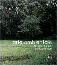 Arte ambientale. Fattoria di Celle. Collezione Gori  - Libro Gli Ori 2009 | Libraccio.it