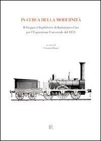 In cerca della modernità. Il viaggio d'Inghilterra di Bartolomeo Cini per l'esposizione universale del 1851  - Libro Gli Ori 2010 | Libraccio.it