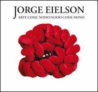 Eielson. Arte come nodo nodo come dono  - Libro Gli Ori 2008 | Libraccio.it