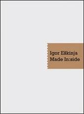 Igor Eskinja. Made in:side. Catalogo della mostra. Ediz. multilingue