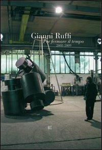 Gianni Ruffi. Per fermare il tempo (2008-2009) - Ludovico Pratesi - Libro Gli Ori 2009 | Libraccio.it