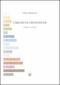 Variazioni cromatiche. Storie a colori - Sasha Perugini - Libro Gli Ori 2010 | Libraccio.it