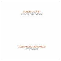 Lezioni di filosofia. Fotografie - Roberto Carifi, Alessandro Mencarelli - Libro Gli Ori 2009 | Libraccio.it
