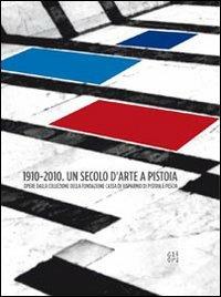 1910-2010. Un secolo d'arte a Pistoia. Opere dalla collezione della Fondazione Cassa di Risparmio di Pistoia e Pescia. Catalogo della mostra. Con DVD - Lara Vinca Masini - Libro Gli Ori 2010 | Libraccio.it