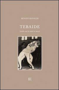 Tebaide (nudo con le mani in tasca) - Renato Ranaldi - Libro Gli Ori 2010 | Libraccio.it