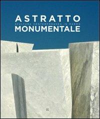 Astratto monumentale. Scultura contemporanea in marmo. Ediz. italiana e inglese  - Libro Gli Ori 2010 | Libraccio.it