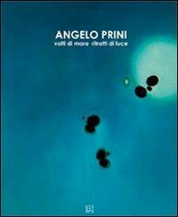 Angelo Prini. Volti di mare, ritratti di luce. Catalogo della mostra  - Libro Gli Ori 2010 | Libraccio.it