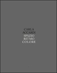 Carla Accardi. Spazio, ritmo e cuore. Ediz. illustrata - Pier Paolo Pancotto - Libro Gli Ori 2010 | Libraccio.it