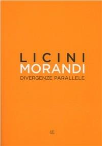 Licini Morandi. Divergenze parallele. Catalogo della mostra  - Libro Gli Ori 2011 | Libraccio.it