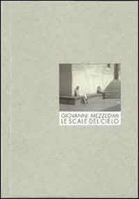 Giovanni Mezzedimi. Le scale del cielo. Ediz. multilingue - Omar Calabrese, Antonio Locafaro, Alfredo Scarciglia - Libro Gli Ori 2012 | Libraccio.it