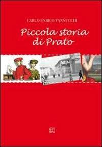 Piccola storia di Prato - Carlo Enrico Vannucchi - Libro Gli Ori 2012 | Libraccio.it