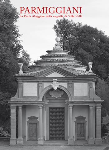 Claudio Parmiggiani. La porta Maggiore della cappella di Villa Celle - Sergio Risaliti, Giuliano Gori - Libro Gli Ori 2015 | Libraccio.it