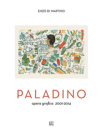 Mimmo Paladino. Opera grafica (2001-2014) - Enzo Di Martino, Philip Rylands - Libro Gli Ori 2015 | Libraccio.it