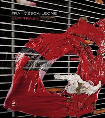 Francesca Leone. Our trash - Ermanno Tedeschi - Libro Gli Ori 2015 | Libraccio.it