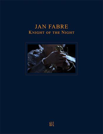 Jan Fabre. Knight of the Night - Bruno Corà, Ilaria Bernardi - Libro Gli Ori 2015 | Libraccio.it
