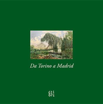 Da Torino a Madrid. Acquerelli dalla collezione di Amedeo d'Aosta re di Spagna - Luca Mana - Libro Gli Ori 2016 | Libraccio.it