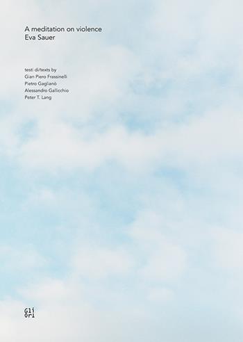 A meditation on violence. Eva Sauer. Ediz. italiana e inglese - Pietro Gaglianò, Alessandro Gallicchio - Libro Gli Ori 2017 | Libraccio.it