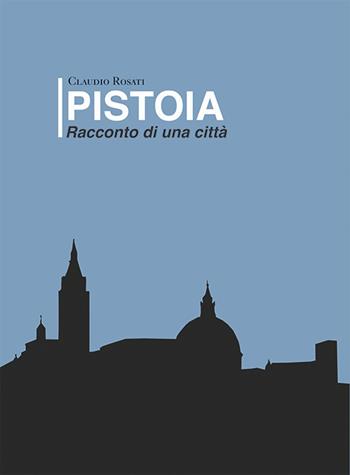 Pistoia - Claudio Rosati - Libro Gli Ori 2017 | Libraccio.it